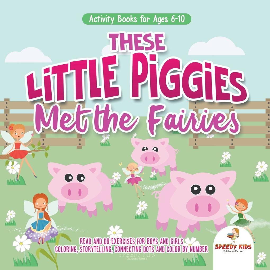 Activity Books for Ages 6-10. These Little Piggies Met the Fairies. Read and Do Exercises for Boys and Girls. Coloring Storytelling Connecting Dots and Color by Number