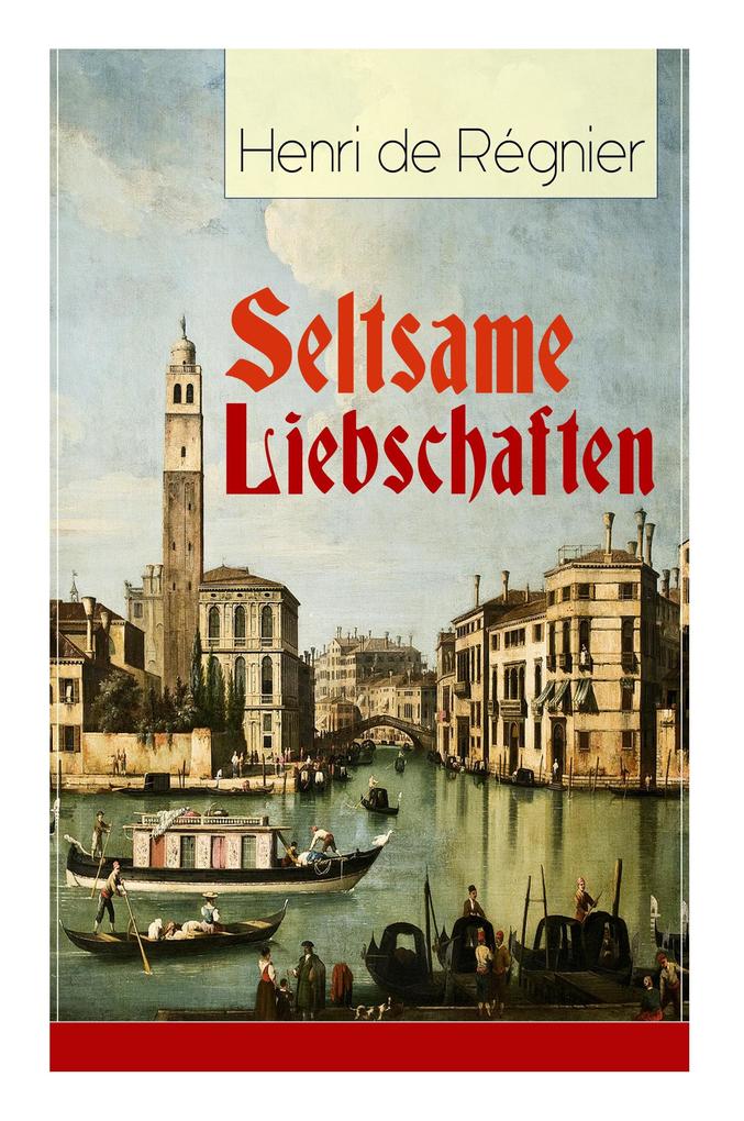 Seltsame Liebschaften: Das Marmorbild (Die Geschichte aus dem Cinquecento) + Balthasar Aldramin (Lebensgeschichte aus dem alten Venedig) + De