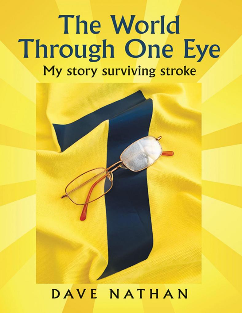 The World Through One Eye: My Story Surviving Stroke