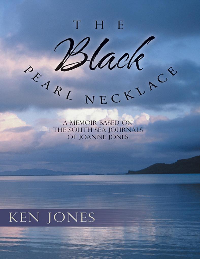The Black Pearl Necklace: A Memoir Based On the South Sea Journals of Joanne Jones