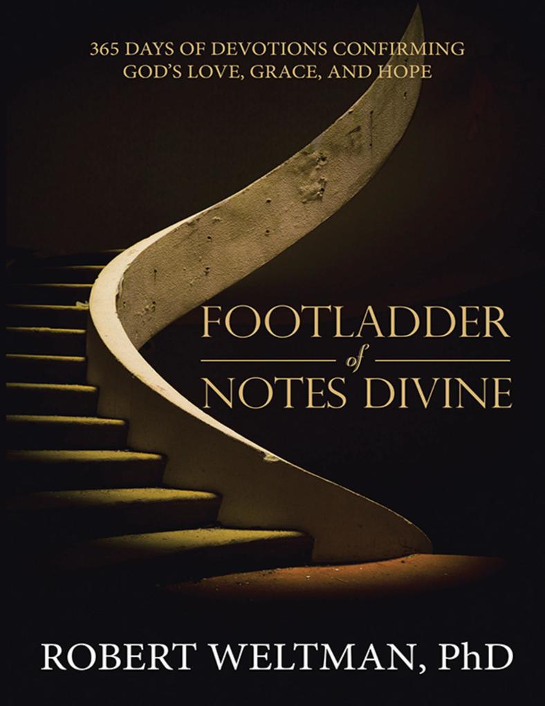 Footladder of Notes Divine: 365 Days of Devotions Confirming God‘s Love Grace and Hope