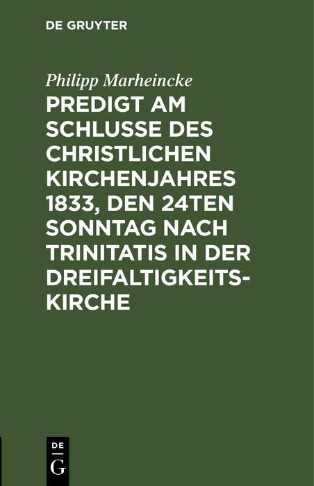Predigt am Schlusse des christlichen Kirchenjahres 1833 den 24ten Sonntag nach Trinitatis in der Dreifaltigkeits-Kirche