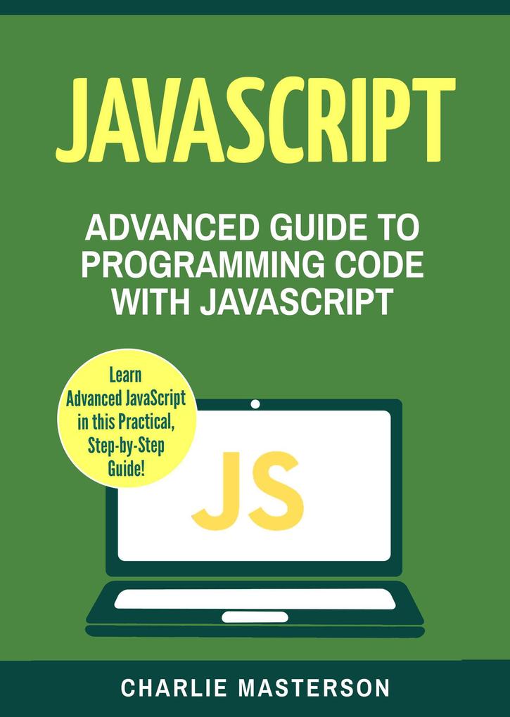 JavaScript: Advanced Guide to Programming Code with Javascript (JavaScript Computer Programming #4)