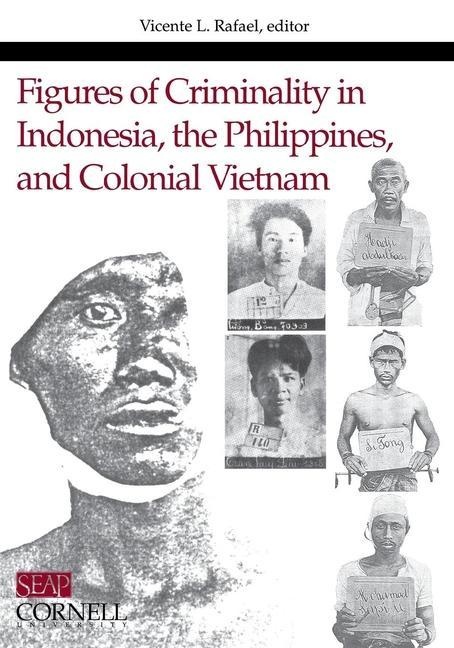 Figures of Criminality in Indonesia the Philippines and Colonial Vietnam