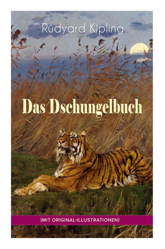 Das Dschungelbuch (mit Original-Illustrationen): Das Dschungelbuch & Das neue Dschungelbuch: Moglis Siegeslied + Toomai der Liebling der Elefanten +