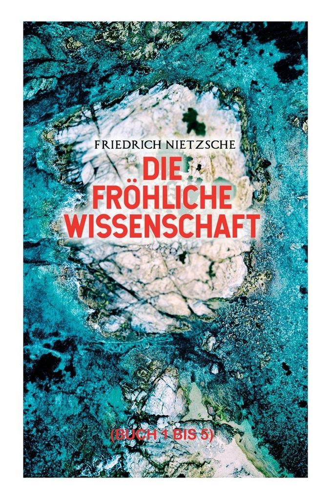 Die fröhliche Wissenschaft (Buch 1 bis 5)