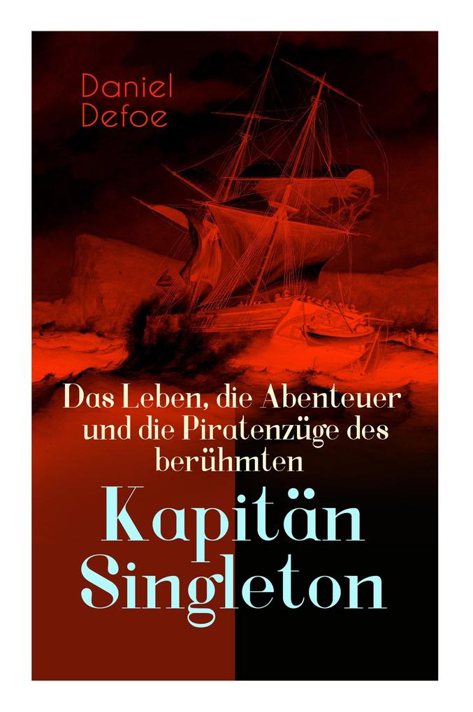 Das Leben die Abenteuer und die Piratenzüge des berühmten Kapitän Singleton