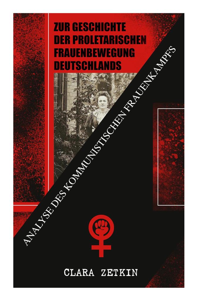 Zur Geschichte der proletarischen Frauenbewegung Deutschlands: Analyse des kommunistischen Frauenkampfs: Klassiker der feministischen Literatur