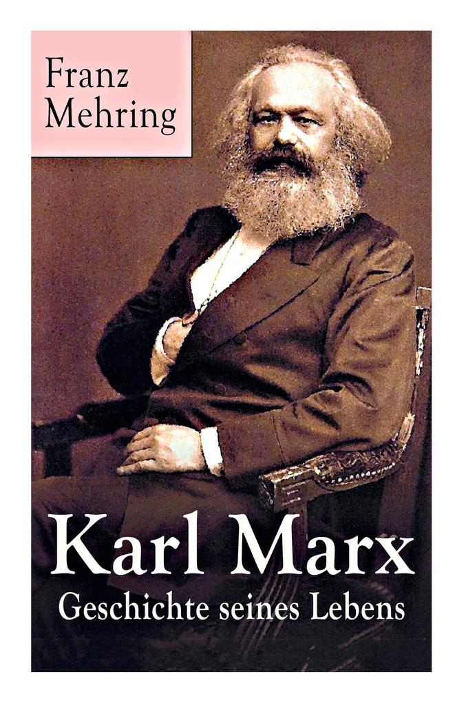 Karl Marx - Geschichte seines Lebens: Biografie