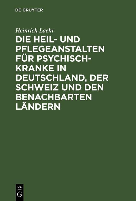 Die Heil- und Pflegeanstalten für Psychisch-Kranke in Deutschland der Schweiz und den benachbarten deutschen Ländern