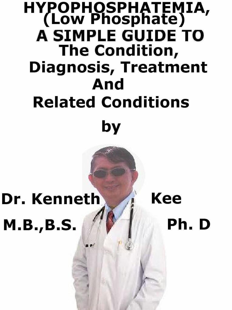 Hypophosphatemia (Low Phosphate) A Simple Guide To The Condition Diagnosis Treatment And Related Conditions