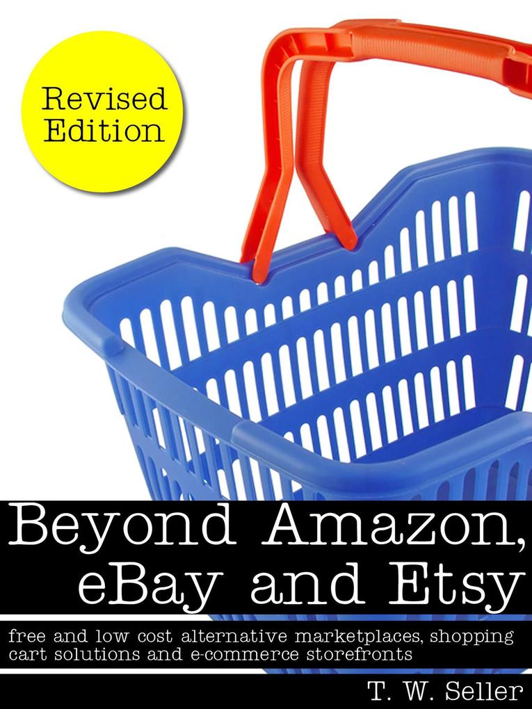 Beyond Amazon eBay and Etsy: Free and Low Cost Alternative Marketplaces Shopping Cart Solutions and E-commerce Storefronts