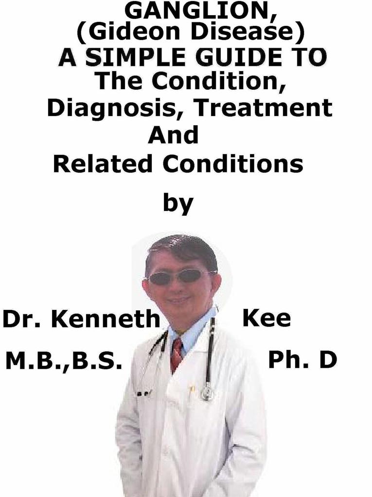 Ganglion (Gideon disease) A Simple Guide To The Condition Diagnosis Treatment And Related Conditions