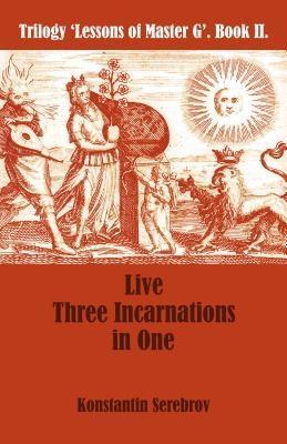 Live Three Incarnations in One