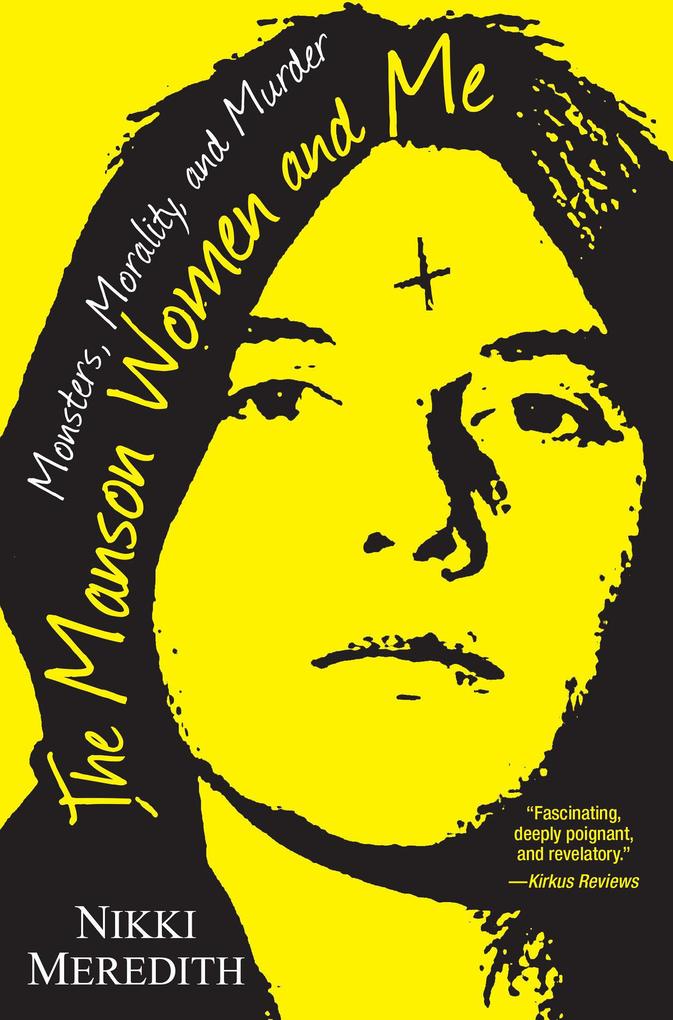 The Manson Women and Me: Monsters Morality and Murder