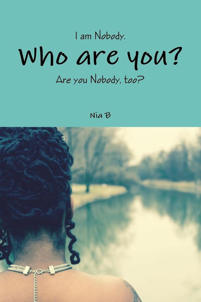 I am Nobody. Who are you? Are you Nobody too?