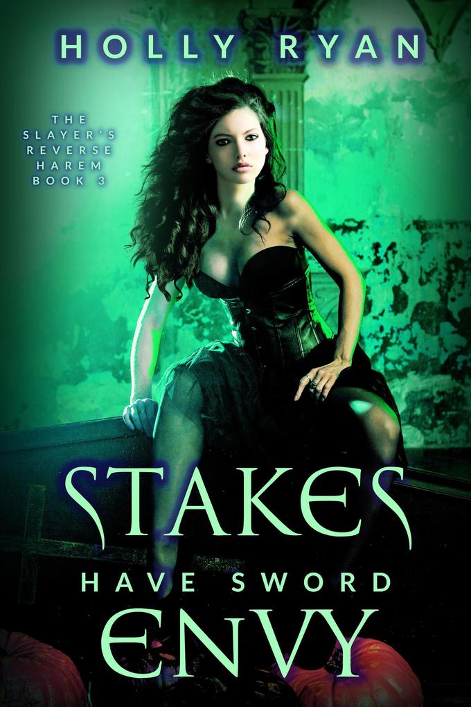Stakes Have Sword Envy (The Slayer‘s Reverse Harem #3)