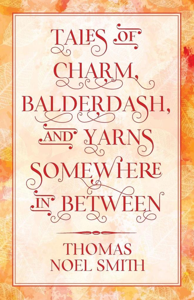 Tales of Charm Balderdash and Yarns Somewhere In Between