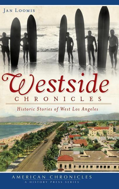 Westside Chronicles: Historic Stories of West Los Angeles