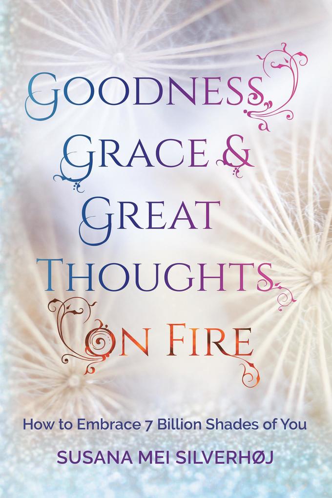 Goodness Grace & Great Thoughts on Fire