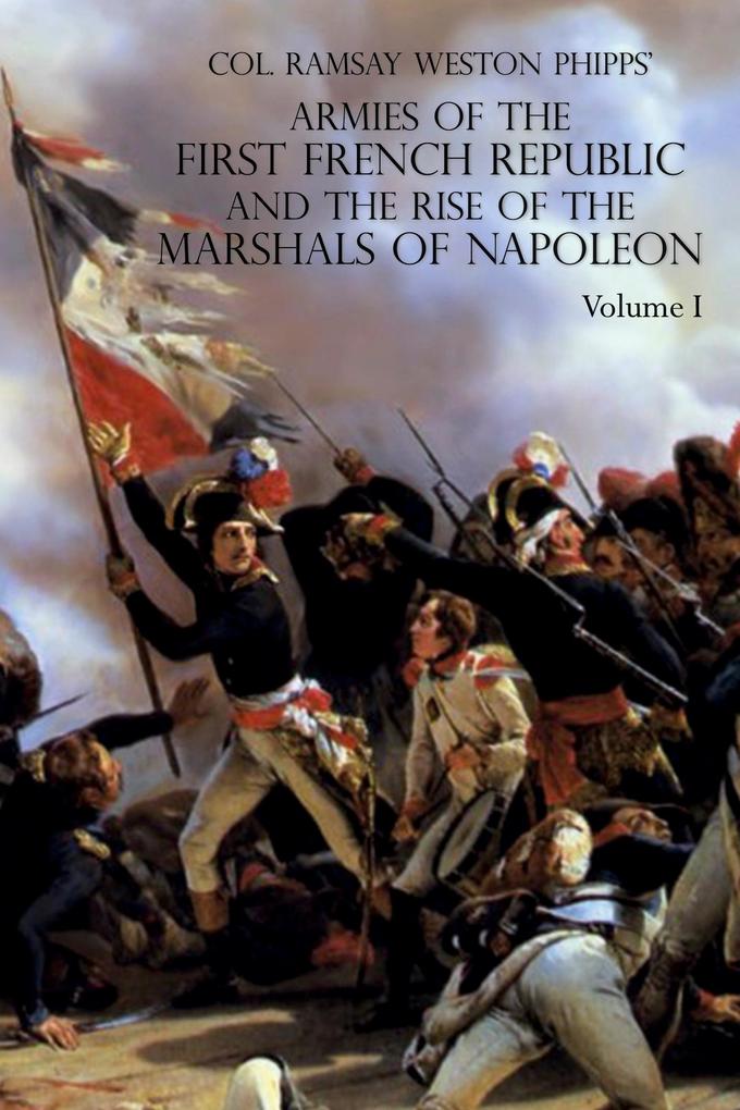 ARMIES OF THE FIRST FRENCH REPUBLIC AND THE RISE OF THE MARSHALS OF NAPOLEON I