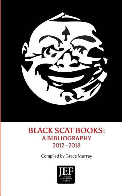 Black Scat Books: A Bibliography 2012 - 2018
