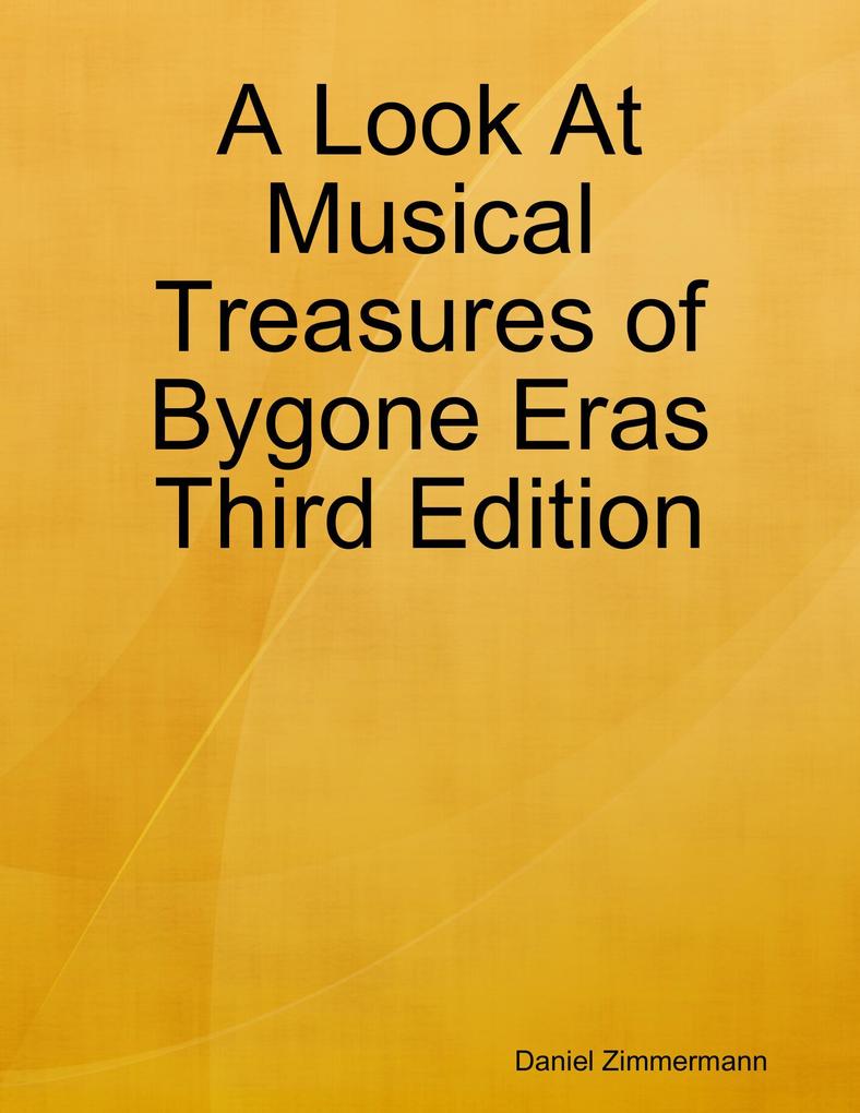 A Look At Musical Treasures of Bygone Eras Third Edition