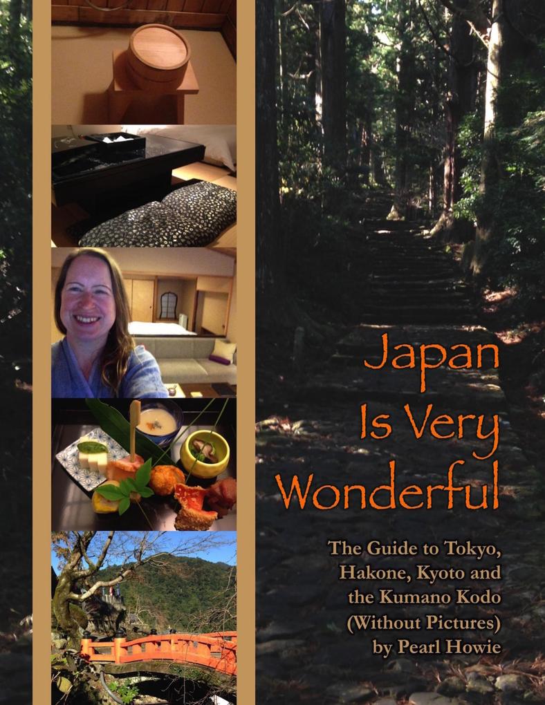 Japan Is Very Wonderful - The Guide to Tokyo Hakone Kyoto and the Kumano Kodo (Without Pictures)