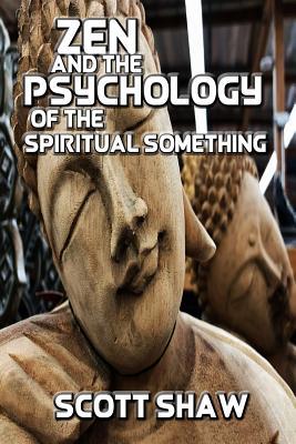 Zen and the Psychology of the Spiritual Something: Further Zen Ramblings from the Internet