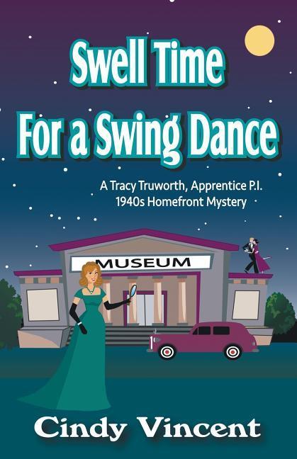 Swell Time for a Swing Dance: A Tracy Truworth Apprentice P.I. 1940s Homefront Mystery