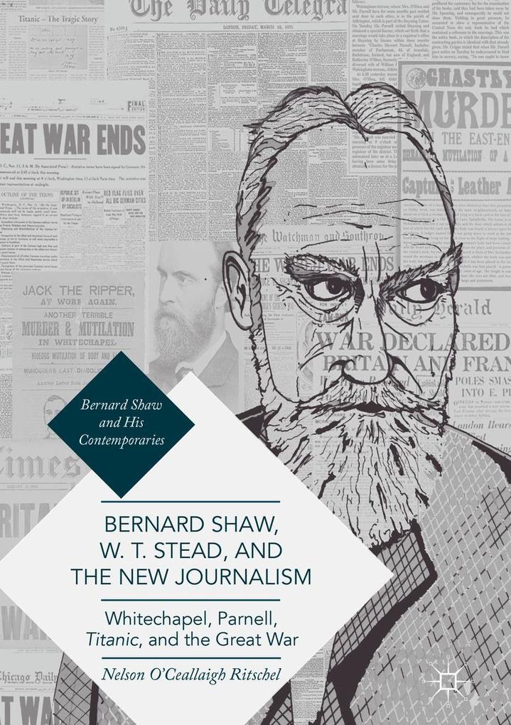 Bernard Shaw W. T. Stead and the New Journalism