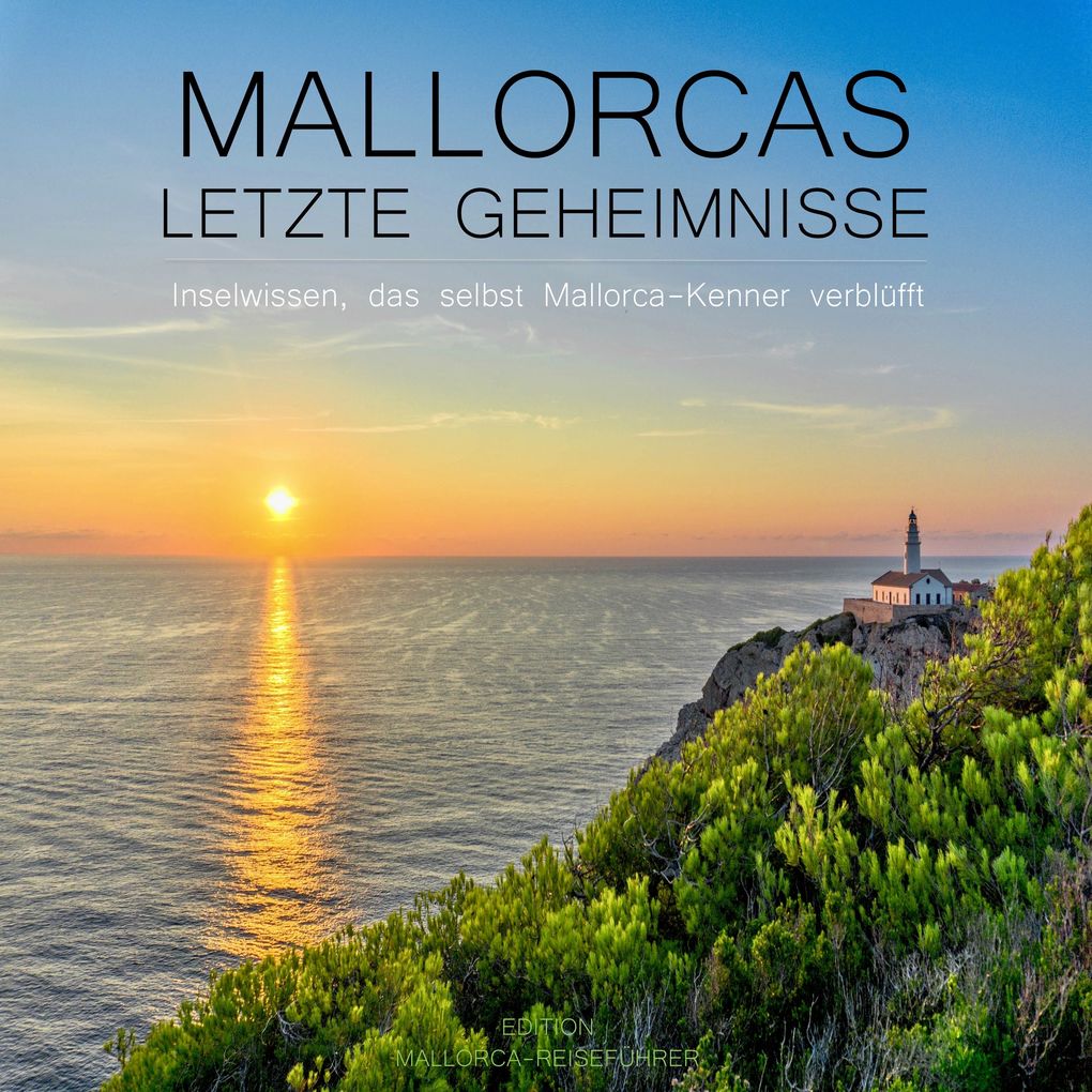Mallorcas letzte Geheimnisse - Inselwissen das selbst Mallorca-Kenner verblüfft