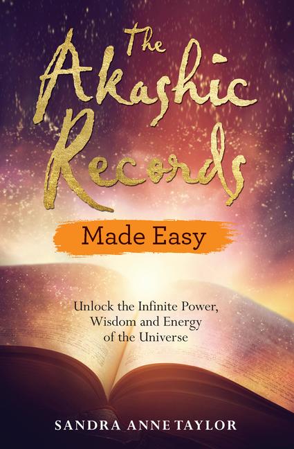 The Akashic Records Made Easy: Unlock the Infinite Power Wisdom and Energy of the Universe