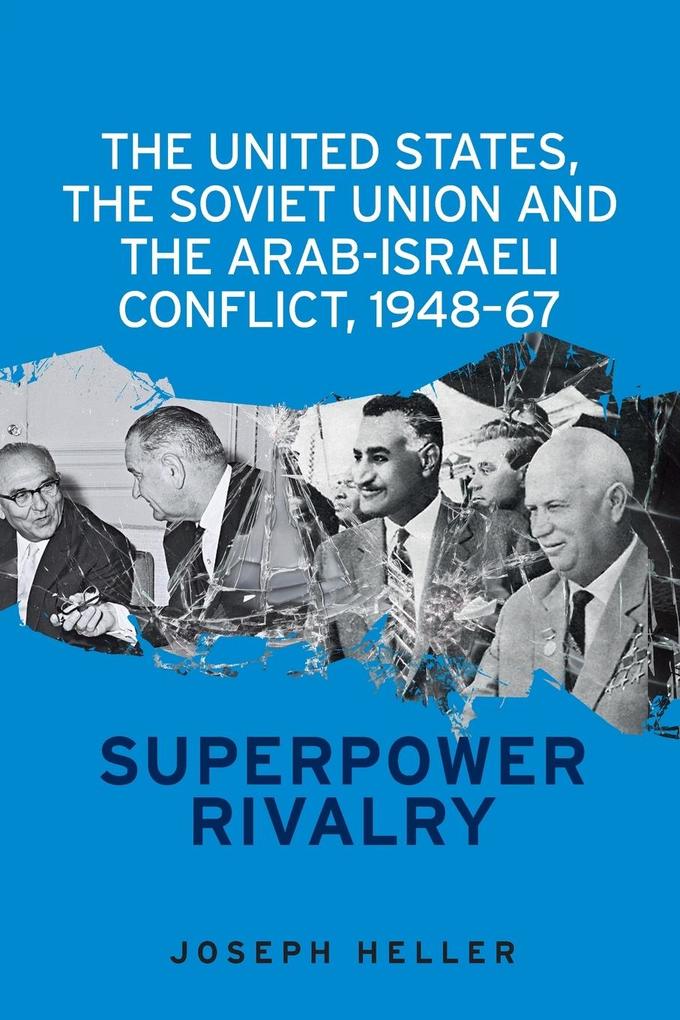 The United States the Soviet Union and the Arab-Israeli conflict 1948-67