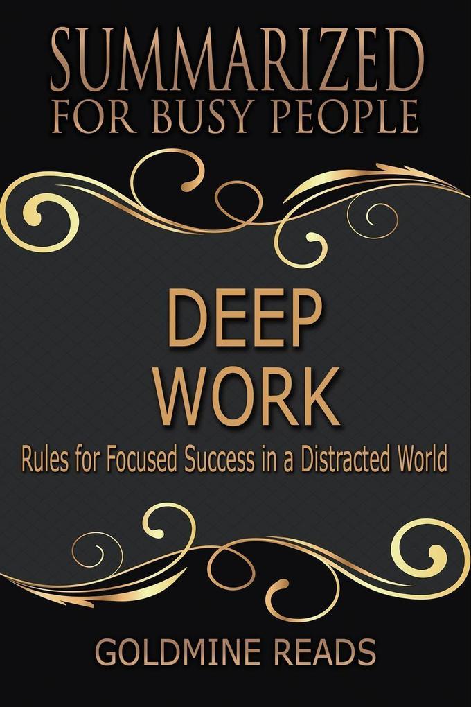 Deep Work - Summarized for Busy People: Rules for Focused Success in a Distracted World