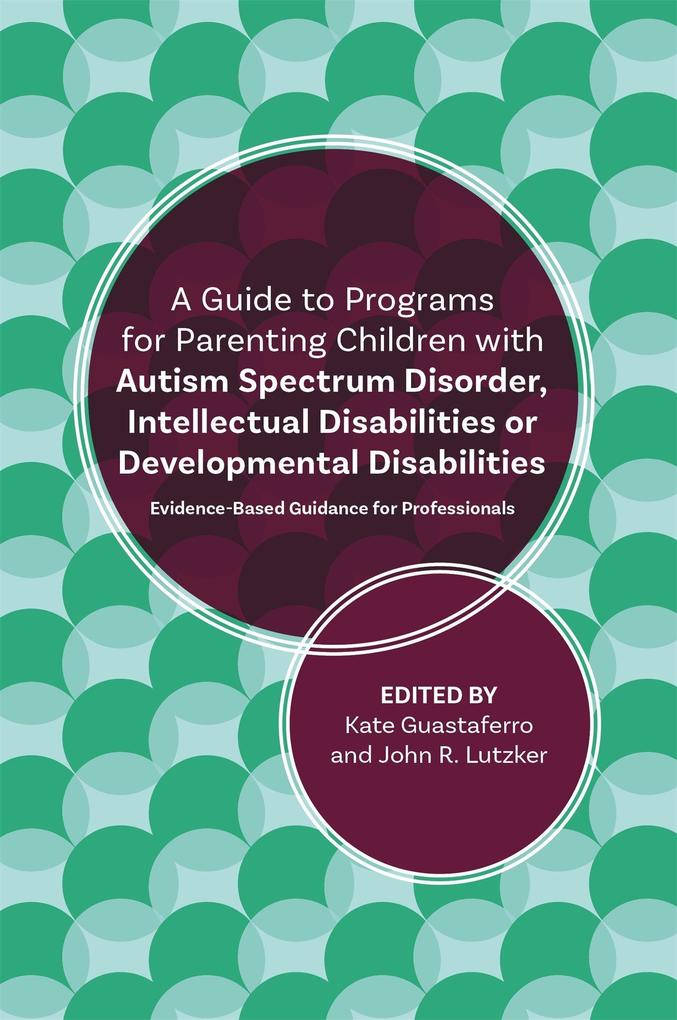 A Guide to Programs for Parenting Children with Autism Spectrum Disorder Intellectual Disabilities or Developmental Disabilities
