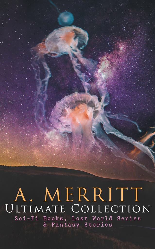 A. MERRITT Ultimate Collection: Sci-Fi Books Lost World Series & Fantasy Stories