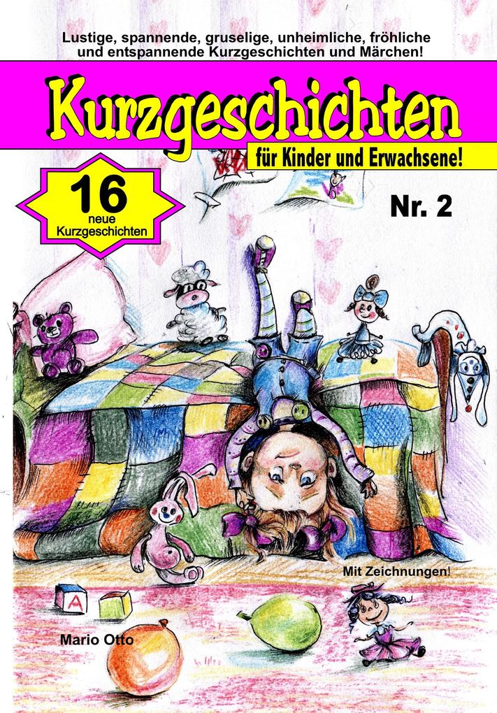 Kurzgeschichten für Kinder und Erwachsene Nr. 2: Lustige spannende fröhliche und entspannende Kurzgeschichten und Märchen!