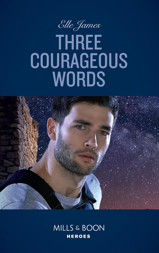 Three Courageous Words (Mission: Six Book 3) (Mills & Boon Heroes)