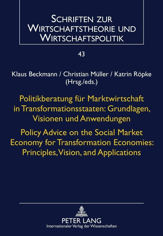 Politikberatung fuer Marktwirtschaft in Transformationsstaaten: Grundlagen Visionen und Anwendungen- Policy Advice on the Social Market Economy for Transformation Economies: Principles Vision and Applications
