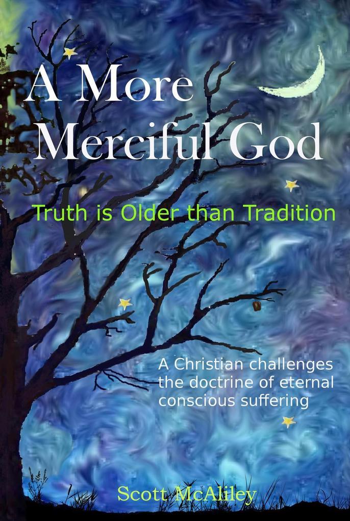 A More Merciful God: Truth is Older than Tradition (Challenging Tradition #2)