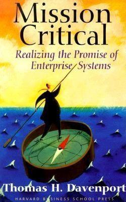 Mission Critical: Realizing the Promise of Enterprise Systems - Thomas H. Davenport