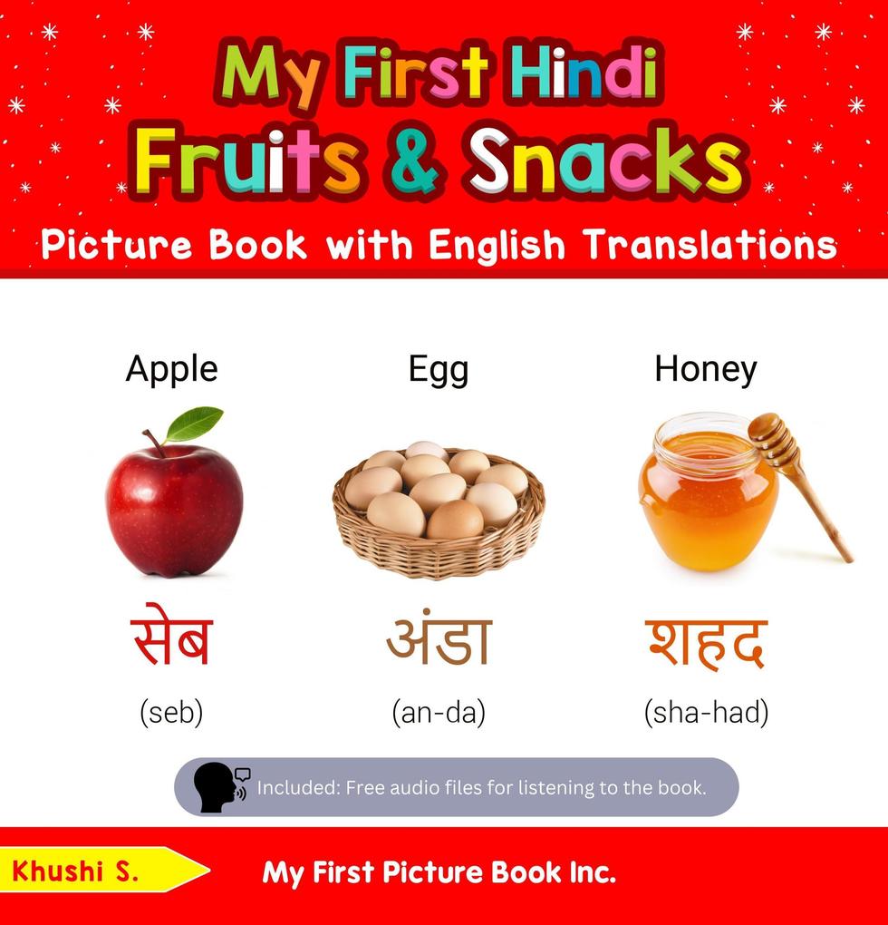 My First Hindi Fruits & Snacks Picture Book with English Translations (Teach & Learn Basic Hindi words for Children #3)