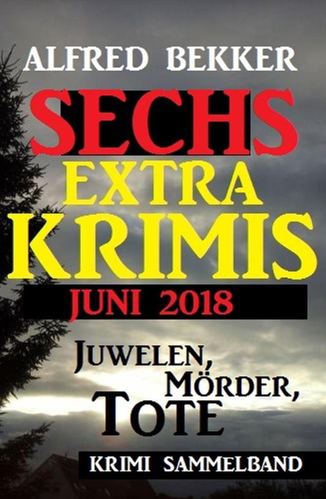 Juwelen Mörder Tote - Sechs Extra Krimis Juni 2018
