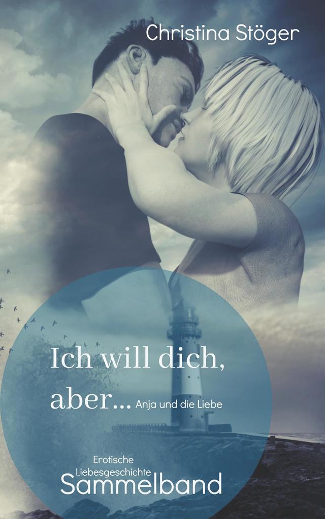 Ich will dich aber ... Anja und die Liebe