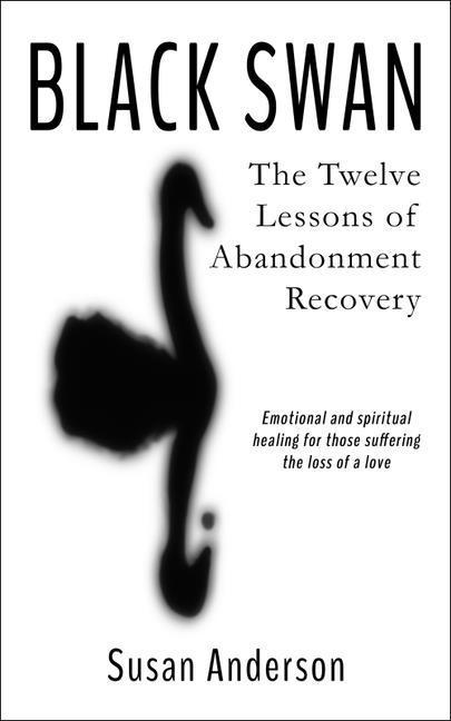 Black Swan: The Twelve Lessons of Abandonment Recovery: Featuring the Allegory of the Little Girl on the Rock