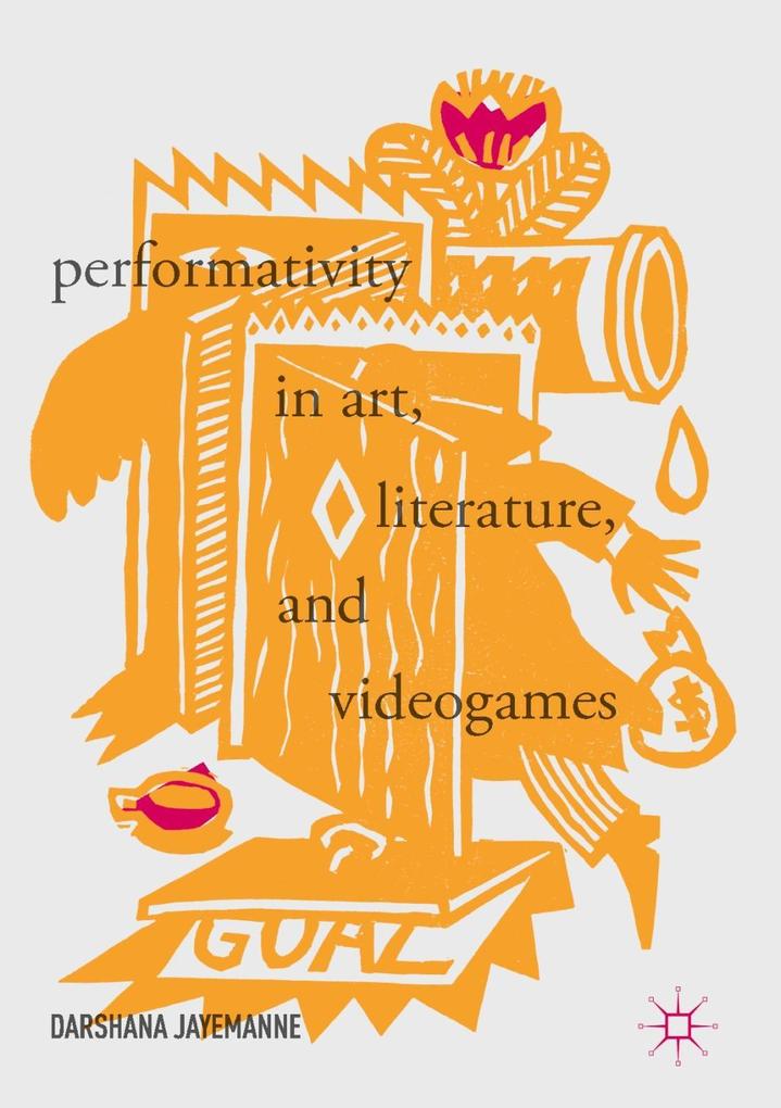 Performativity in Art Literature and Videogames