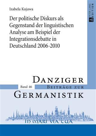 Der politische Diskurs als Gegenstand der linguistischen Analyse am Beispiel der Integrationsdebatte in Deutschland 2006-2010