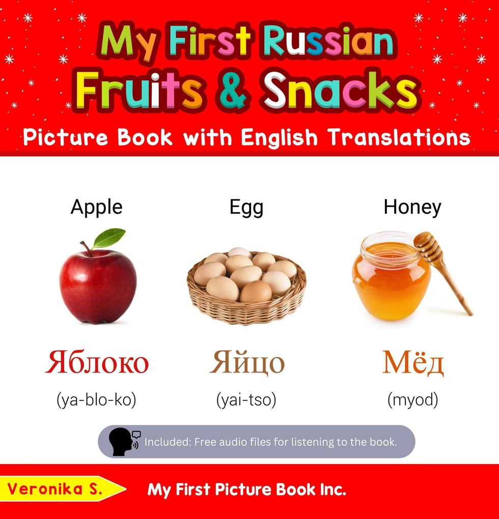 My First Russian Fruits & Snacks Picture Book with English Translations (Teach & Learn Basic Russian words for Children #3)