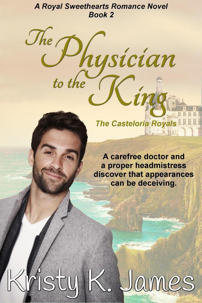The Physician to the King The Casteloria Royals (A Royal Sweethearts Romance Novel #2)